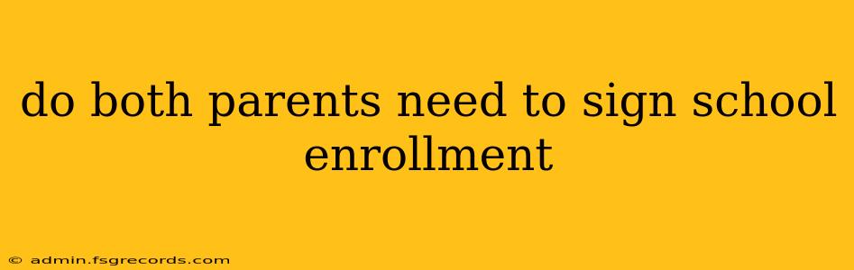 do both parents need to sign school enrollment