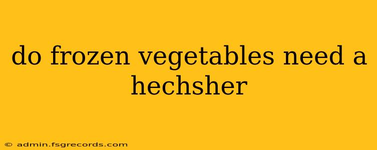 do frozen vegetables need a hechsher