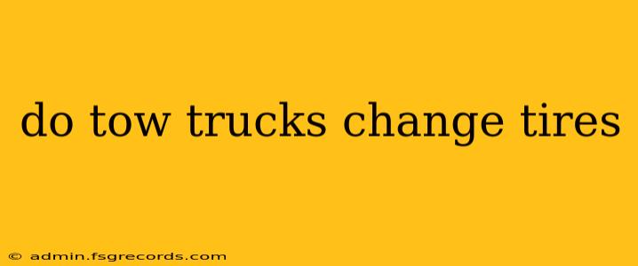 do tow trucks change tires