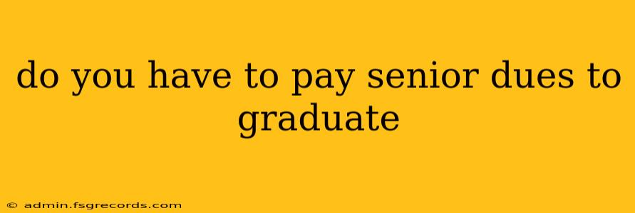 do you have to pay senior dues to graduate