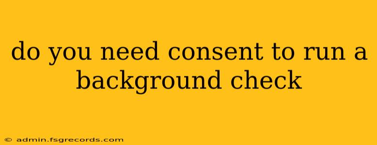 do you need consent to run a background check