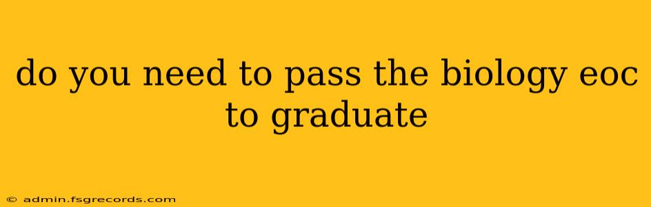 do you need to pass the biology eoc to graduate