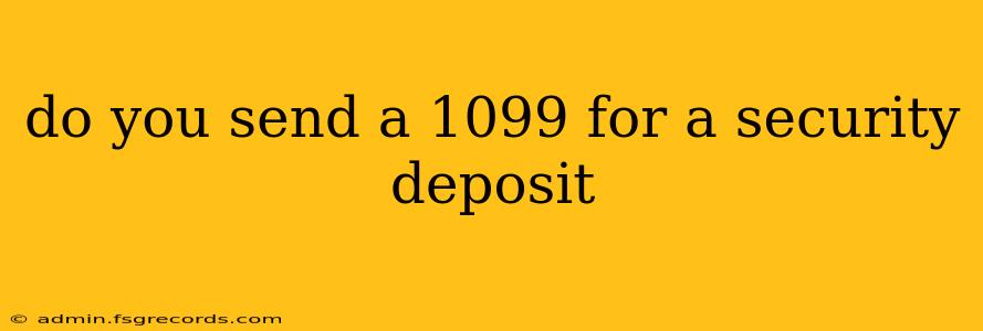 do you send a 1099 for a security deposit