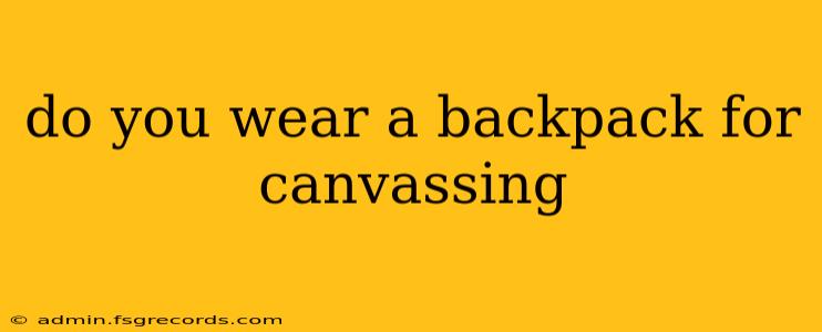 do you wear a backpack for canvassing