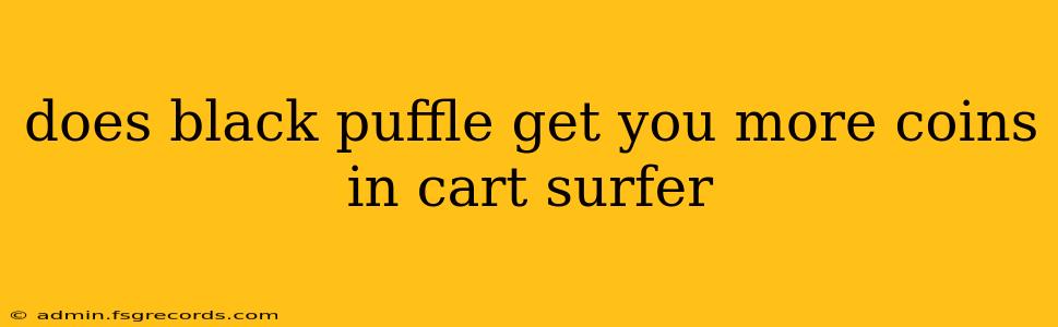 does black puffle get you more coins in cart surfer