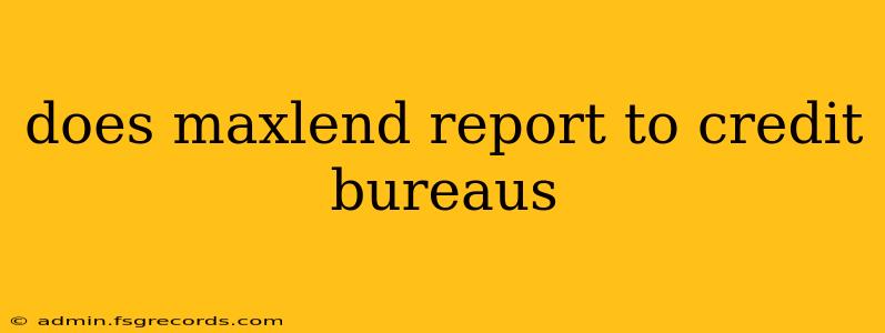 does maxlend report to credit bureaus