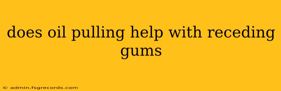 does oil pulling help with receding gums