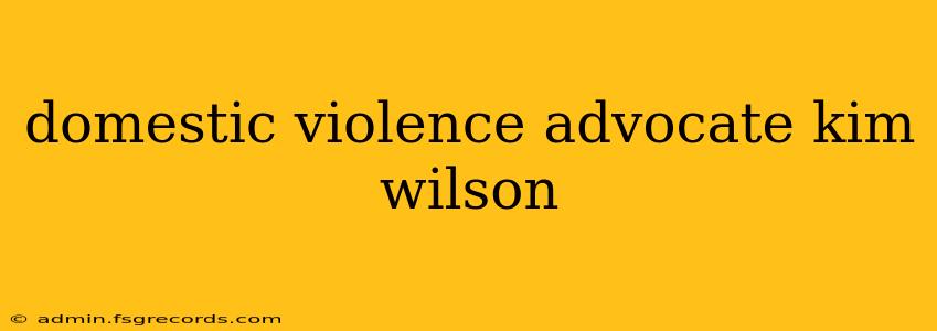 domestic violence advocate kim wilson