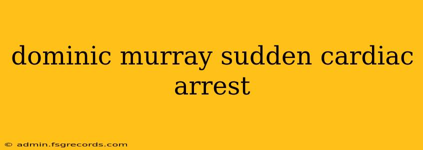 dominic murray sudden cardiac arrest