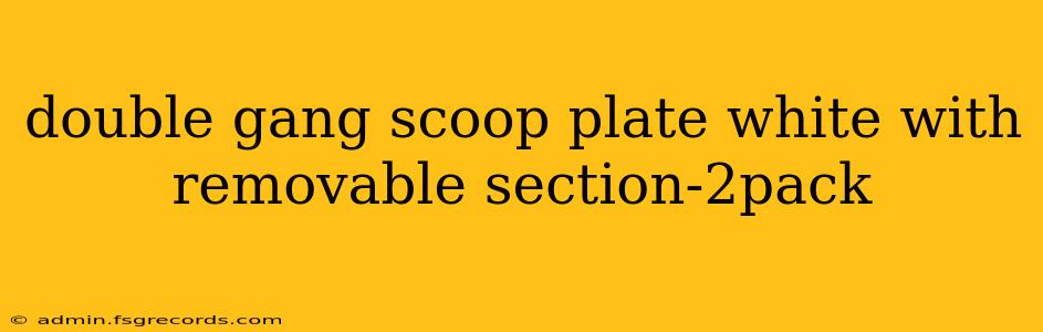 double gang scoop plate white with removable section-2pack