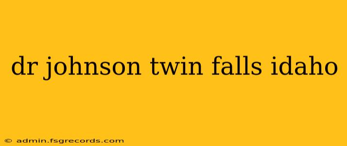 dr johnson twin falls idaho