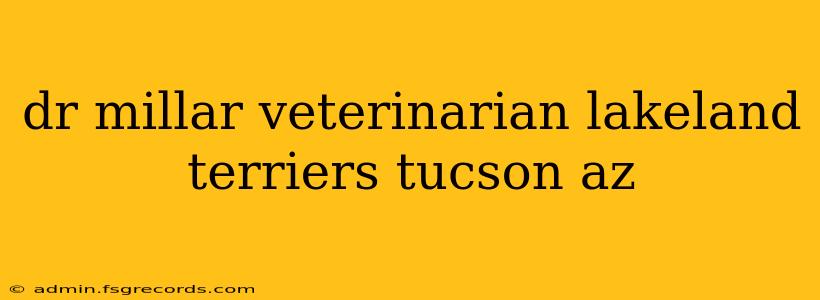 dr millar veterinarian lakeland terriers tucson az