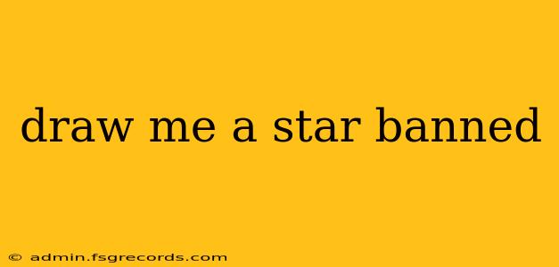 draw me a star banned