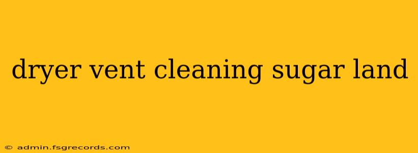 dryer vent cleaning sugar land