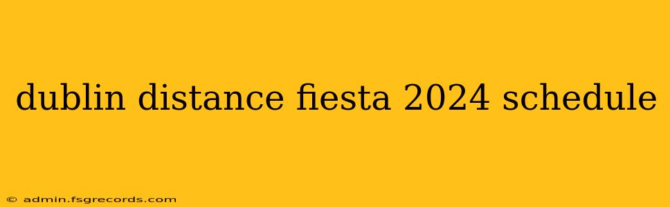 dublin distance fiesta 2024 schedule