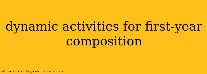 dynamic activities for first-year composition