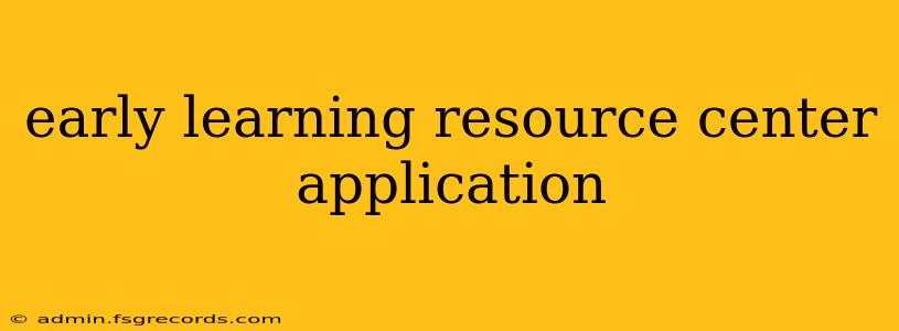 early learning resource center application