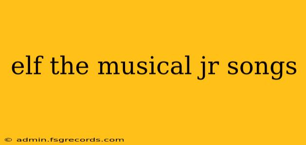 elf the musical jr songs