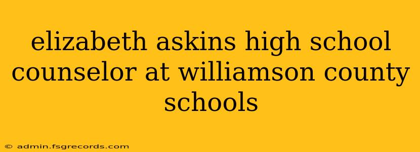 elizabeth askins high school counselor at williamson county schools