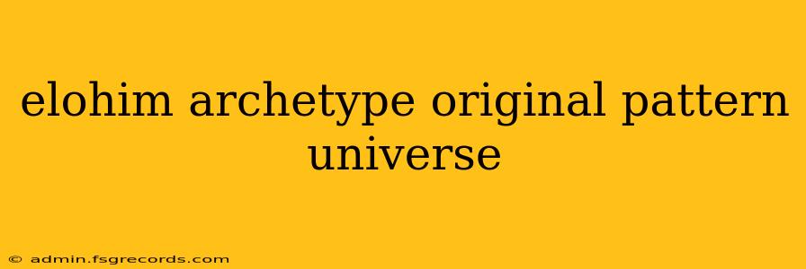 elohim archetype original pattern universe