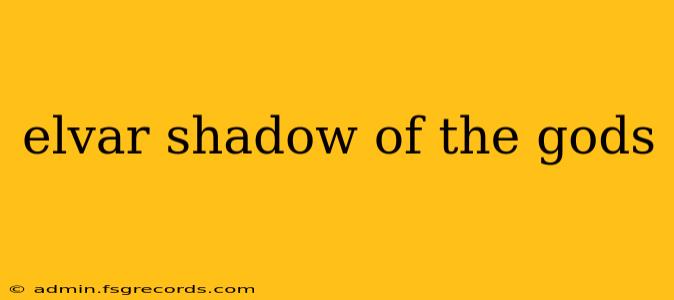 elvar shadow of the gods