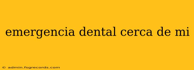 emergencia dental cerca de mi