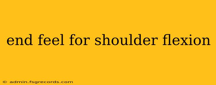 end feel for shoulder flexion