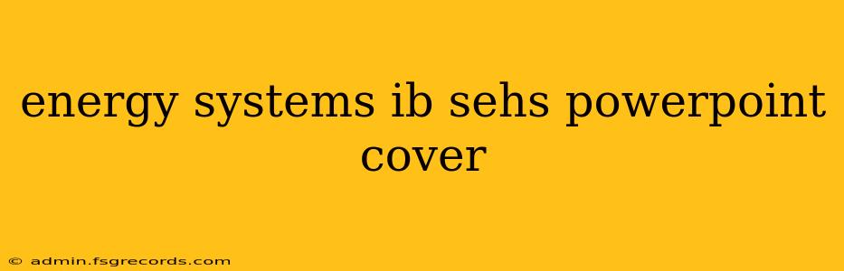 energy systems ib sehs powerpoint cover