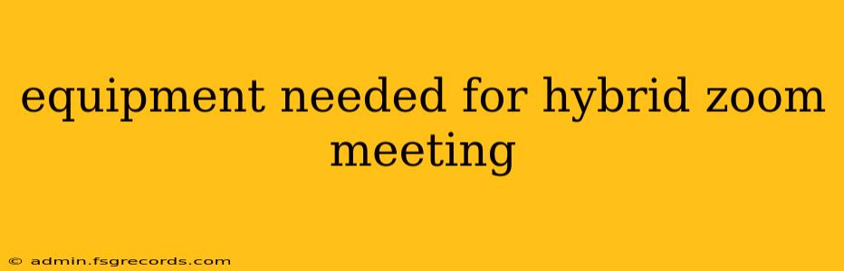 equipment needed for hybrid zoom meeting