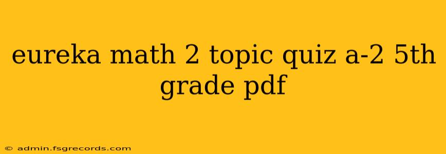 eureka math 2 topic quiz a-2 5th grade pdf