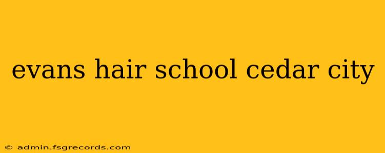 evans hair school cedar city