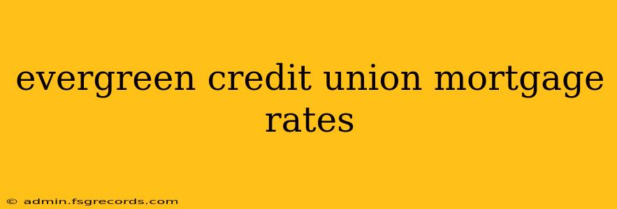 evergreen credit union mortgage rates