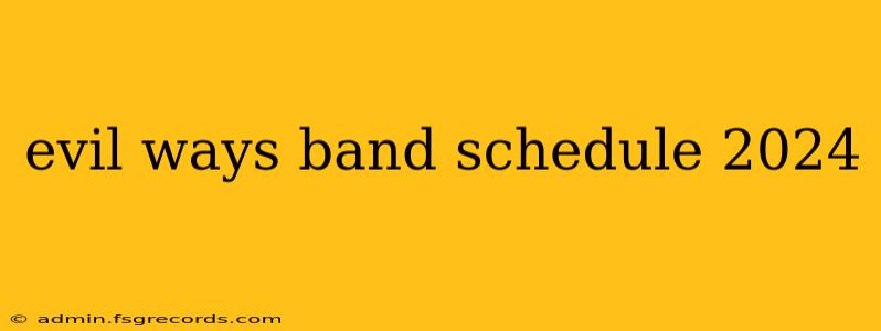 evil ways band schedule 2024