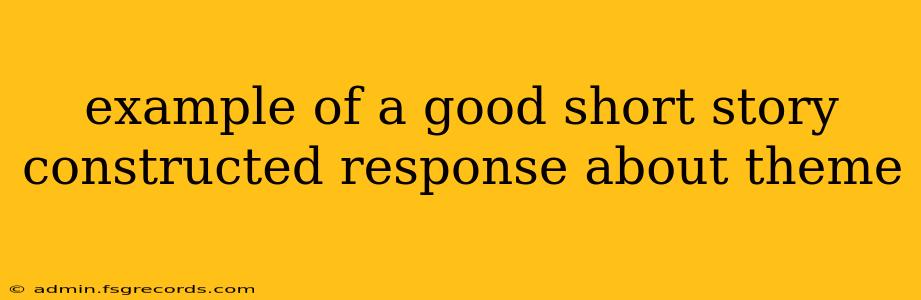 example of a good short story constructed response about theme