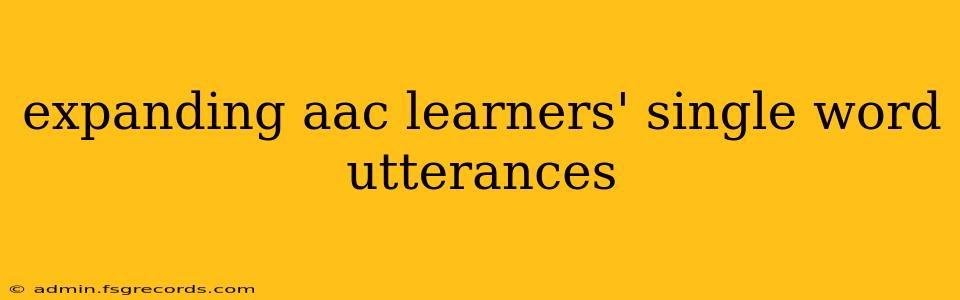 expanding aac learners' single word utterances