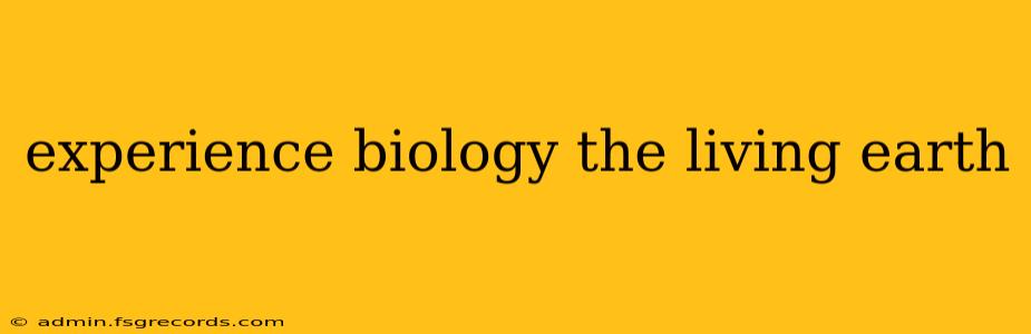 experience biology the living earth