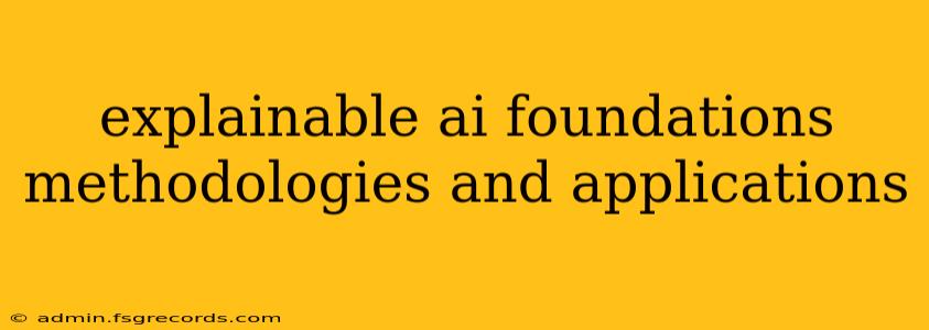 explainable ai foundations methodologies and applications