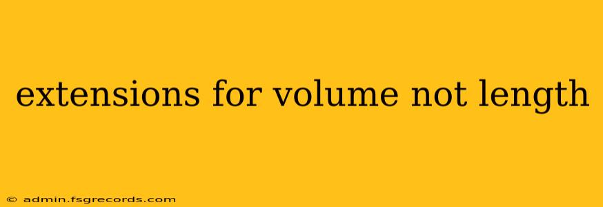 extensions for volume not length