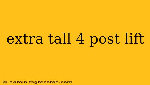 extra tall 4 post lift