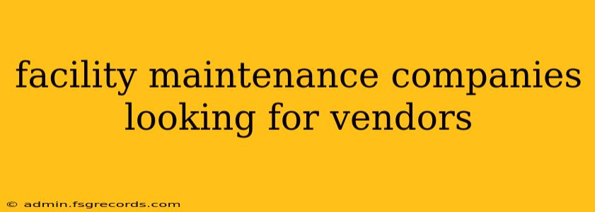 facility maintenance companies looking for vendors