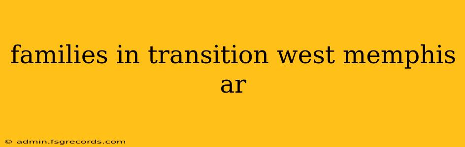 families in transition west memphis ar