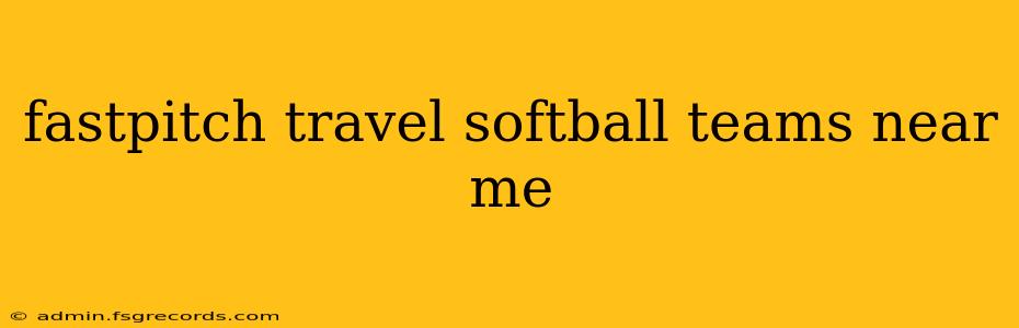 fastpitch travel softball teams near me