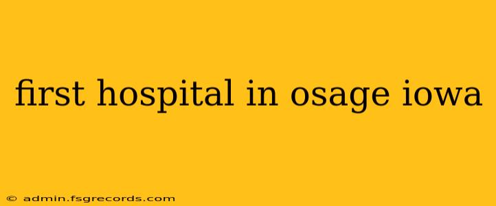 first hospital in osage iowa