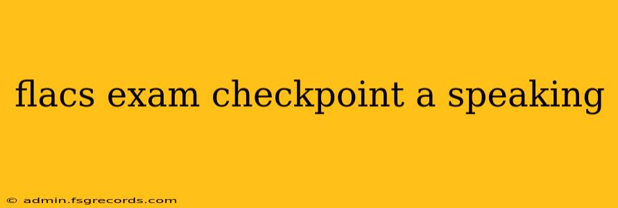 flacs exam checkpoint a speaking