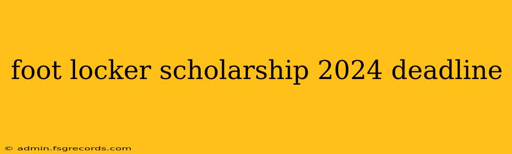 foot locker scholarship 2024 deadline