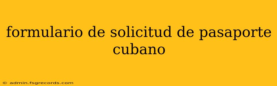 formulario de solicitud de pasaporte cubano