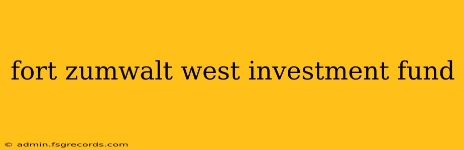 fort zumwalt west investment fund