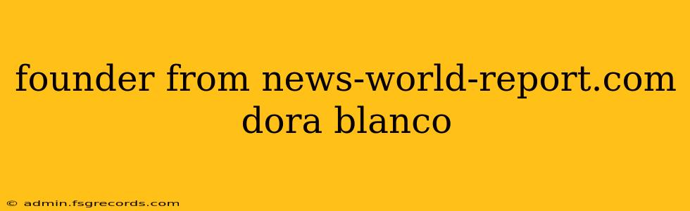 founder from news-world-report.com dora blanco