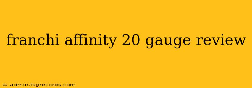 franchi affinity 20 gauge review