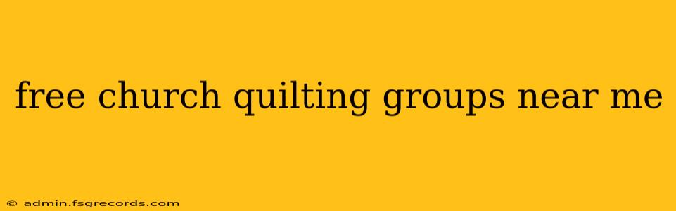 free church quilting groups near me